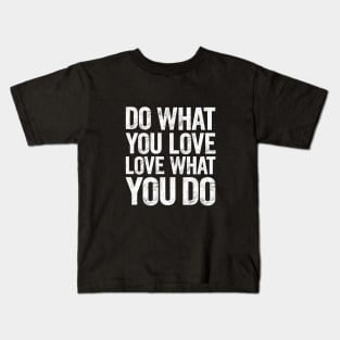 Do What You Love and Love What You Do Kids T-Shirt